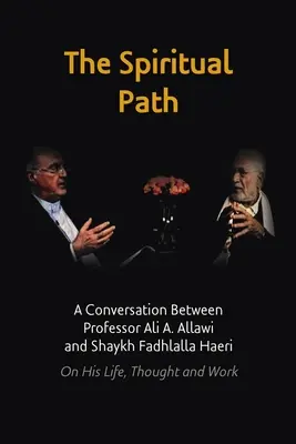 Duchowa ścieżka: Rozmowa profesora Alego A. Allawiego i szajcha Fadhlalla Haeriego na temat jego życia, myśli i pracy - The Spiritual Path: A Conversation Between Professor Ali A. Allawi and Shaykh Fadhlalla Haeri On His Life, Thought and Work