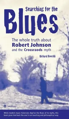 Searching for the Blues: Cała prawda o Robercie Johnsonie i micie Crossroads - Searching for the Blues: The whole truth about Robert Johnson and the Crossroads myth