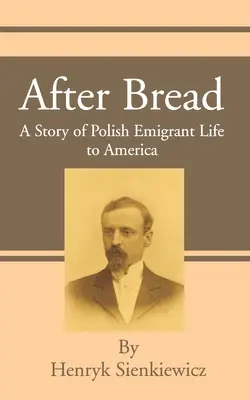 Po chlebie: Opowieść o życiu polskich emigrantów w Ameryce - After Bread: A Story of Polish Emigrant Life to America