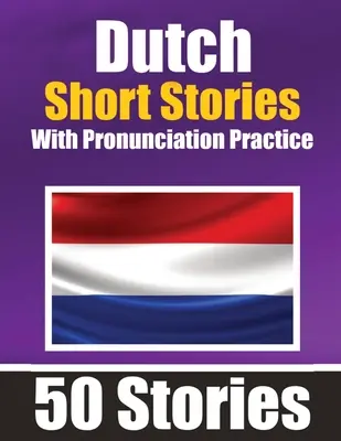 50 krótkich opowiadań w języku niderlandzkim z ćwiczeniami wymowy A Dual-Language Book in English and Dutch: Bilingual Stories in Dutch: Learn Dutch Through Short - 50 Short Stories in Dutch with Pronunciation Practice A Dual-Language Book in English and Dutch: Bilingual Stories in Dutch Learn Dutch Through Short