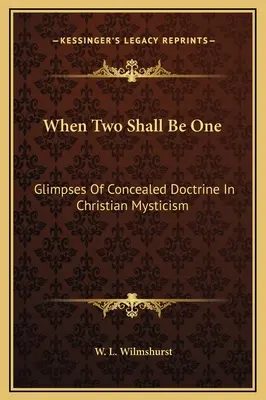 Kiedy dwoje stanie się jednym: przebłyski ukrytej doktryny w chrześcijańskim mistycyzmie - When Two Shall Be One: Glimpses Of Concealed Doctrine In Christian Mysticism