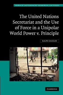 Sekretariat ONZ i użycie siły w jednobiegunowym świecie: Władza V. Zasada - The United Nations Secretariat and the Use of Force in a Unipolar World: Power V. Principle