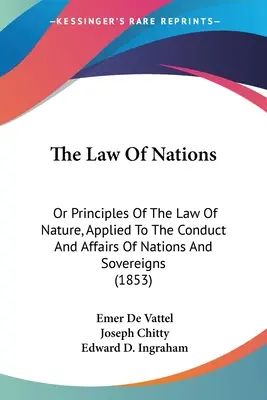Prawo Narodów: Albo zasady prawa natury stosowane do postępowania i spraw narodów i władców (1853) - The Law Of Nations: Or Principles Of The Law Of Nature, Applied To The Conduct And Affairs Of Nations And Sovereigns (1853)