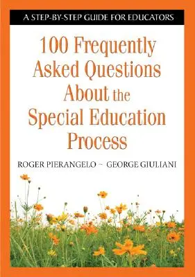 100 najczęściej zadawanych pytań dotyczących procesu kształcenia specjalnego: Przewodnik krok po kroku dla nauczycieli - 100 Frequently Asked Questions about the Special Education Process: A Step-By-Step Guide for Educators