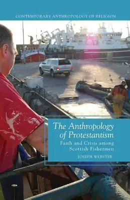 Antropologia protestantyzmu: Wiara i kryzys wśród szkockich rybaków - The Anthropology of Protestantism: Faith and Crisis Among Scottish Fishermen