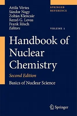 Podręcznik chemii jądrowej: Vol. 1: Basics of Nuclear Science; Vol. 2: Elements and Isotopes: Formation, Transformation, Distribution; Vol. 3: Che - Handbook of Nuclear Chemistry: Vol. 1: Basics of Nuclear Science; Vol. 2: Elements and Isotopes: Formation, Transformation, Distribution; Vol. 3: Che