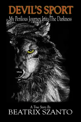 Devil's Sport: Moja niebezpieczna podróż w ciemność - Devil's Sport: My Perilous Journey Into The Darkness