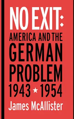 No Exit: Ameryka i problem niemiecki, 1943-1954 - No Exit: America and the German Problem, 1943-1954