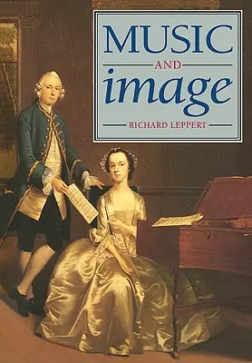 Muzyka i obraz: Domesticity, Ideology and Socio-Cultural Formation in Eighteenth-Century England (Domowość, ideologia i formacja społeczno-kulturowa w osiemnastowiecznej Anglii) - Music and Image: Domesticity, Ideology and Socio-Cultural Formation in Eighteenth-Century England