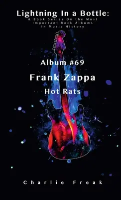 Lightning In a Bottle: Seria książek o najważniejszych albumach rockowych w historii muzyki Album #69 Frank Zappa Hot Rats - Lightning In a Bottle: A Book Series On the Most Important Rock Albums In Music History Album #69 Frank Zappa Hot Rats