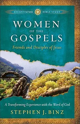 Kobiety z Ewangelii: Przyjaciółki i uczennice Jezusa - Women of the Gospels: Friends and Disciples of Jesus