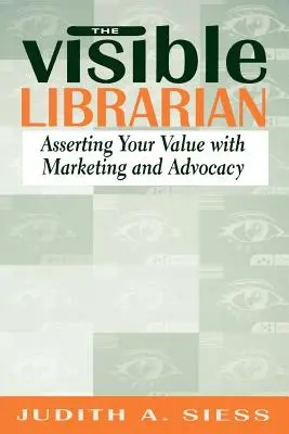 Widoczny bibliotekarz: Podnoszenie swojej wartości za pomocą marketingu i rzecznictwa - Visible Librarian: Asserting Your Value with Marketing and Advocacy