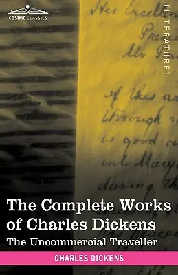 Dzieła wszystkie Charlesa Dickensa (w 30 tomach, ilustrowane): The Uncommercial Traveller - The Complete Works of Charles Dickens (in 30 Volumes, Illustrated): The Uncommercial Traveller