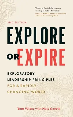 Eksploruj lub wygaśnij: Odkrywcze zasady przywództwa w szybko zmieniającym się świecie - Explore or Expire: Exploratory Leadership Principles for a Rapidly Changing World