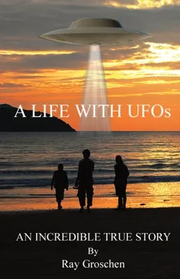 Życie z UFO: Niesamowita prawdziwa historia - A LIFE WITH UFOs: An Incredible True Story