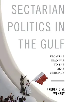 Polityka sekciarska w Zatoce Perskiej: Od wojny w Iraku do powstań arabskich - Sectarian Politics in the Gulf: From the Iraq War to the Arab Uprisings