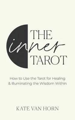 The Inner Tarot: Nowoczesne podejście do współczucia i uzdrawiania z wykorzystaniem tarota - The Inner Tarot: A Modern Approach to Self-Compassion and Empowered Healing Using the Tarot