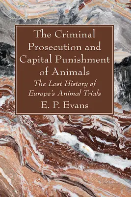 Ściganie przestępców i kara śmierci dla zwierząt - The Criminal Prosecution and Capital Punishment of Animals