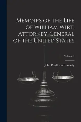 Wspomnienia z życia Williama Wirta, prokuratora generalnego Stanów Zjednoczonych; Tom 2 - Memoirs of the Life of William Wirt, Attorney-General of the United States; Volume 2