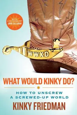 Co by zrobił Kinky? Jak odkręcić pokręcony świat - What Would Kinky Do?: How to Unscrew a Screwed-Up World