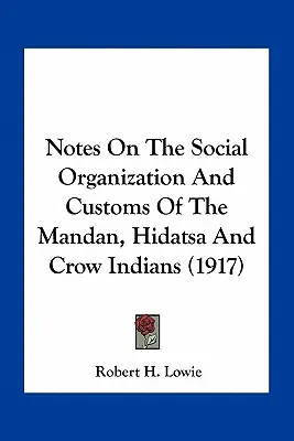 Uwagi o organizacji społecznej i zwyczajach Indian Mandan, Hidatsa i Crow (1917) - Notes On The Social Organization And Customs Of The Mandan, Hidatsa And Crow Indians (1917)