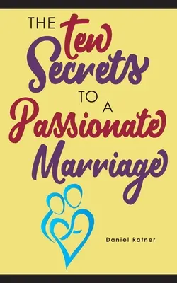 Dziesięć sekretów namiętnego małżeństwa - The Ten Secrets To A Passionate Marriage