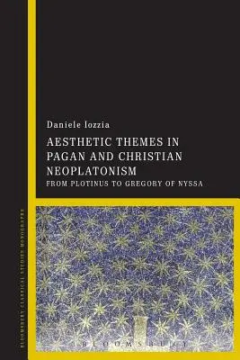 Tematy estetyczne w pogańskim i chrześcijańskim neoplatonizmie: Od Plotyna do Grzegorza z Nyssy - Aesthetic Themes in Pagan and Christian Neoplatonism: From Plotinus to Gregory of Nyssa