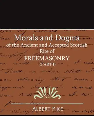 Moralność i dogmaty starożytnego i uznanego szkockiego obrządku masońskiego (część I) - Morals and Dogma of the Ancient and Accepted Scottish Rite of Freemasonry (Part I)