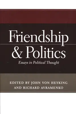 Przyjaźń i polityka: Eseje z myśli politycznej - Friendship & Politics: Essays in Political Thought