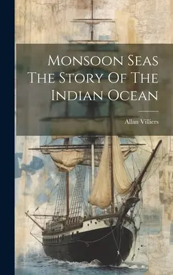 Morza monsunowe: opowieść o Oceanie Indyjskim - Monsoon Seas The Story Of The Indian Ocean