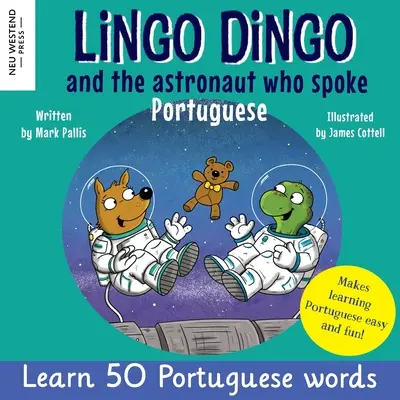 Lingo Dingo i astronauta, który mówił po portugalsku: Śmiej się, ucząc się portugalskiego dla dzieci (Rozczulająca dwujęzyczna portugalsko-angielska książka dla dzieci) - Lingo Dingo and the Astronaut who spoke Portuguese: Laugh as you learn Portuguese for kids (Heartwarming bilingual Portuguese English book for childre