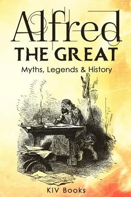 Alfred Wielki - mity, legendy i historia - Alfred The Great - Myths, Legends & History