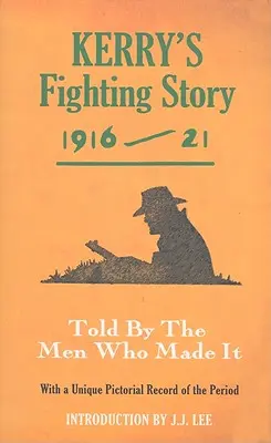 Kerry's Fighting Story 1916-21: Opowiedziana przez ludzi, którzy ją stworzyli - Kerry's Fighting Story 1916-21: Told by the Men Who Made It