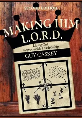 Making Him L.O.R.D. (wydanie drugie): Living Out Reproducible Discipleship - Making Him L.O.R.D. (Second Edition): Living Out Reproducible Discipleship
