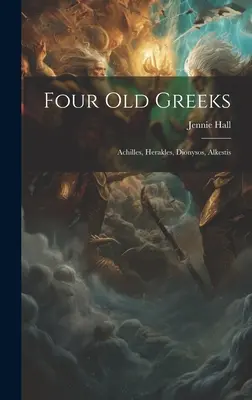 Czterech starych Greków: Achilles, Herakles, Dionizos, Alkestis - Four Old Greeks: Achilles, Herakles, Dionysos, Alkestis