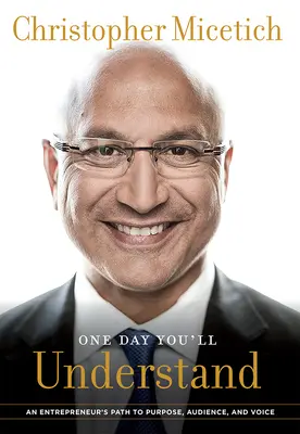 Pewnego dnia zrozumiesz: Droga przedsiębiorcy do celu, odbiorców i głosu - One Day You'll Understand: An Entrepreneur's Path to Purpose, Audience, and Voice