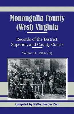 Hrabstwo Monongalia (Zachodnia) Wirginia, Akta okręgu, sądów wyższych i hrabstw, tom 12: 1822-1823 - Monongalia County, (West) Virginia, Records of the District, Superior and County Courts, Volume 12: 1822-1823