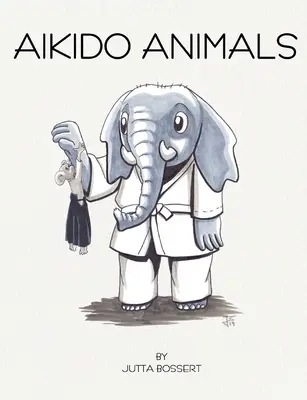 Zwierzęta aikido: Ilustrowane safari przez stereotypy aikido - Aikido Animals: An illustrated safari through Aikido stereotypes