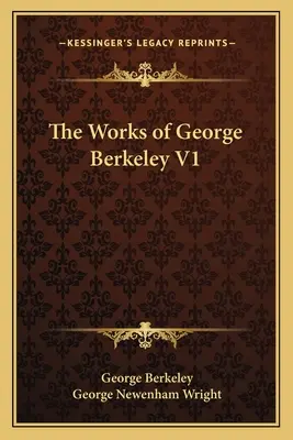 Die Werke von George Berkeley V1 - The Works of George Berkeley V1