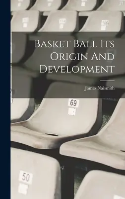 Piłka koszykowa - jej pochodzenie i rozwój - Basket Ball Its Origin And Development