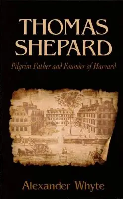 Thomas Shepard, ojciec pielgrzym i założyciel Harvardu - Thomas Shepard, Pilgrim Father and Founder of Harvard