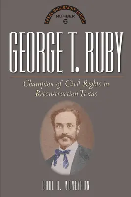 George T. Ruby: Mistrz równych praw w odbudowującym się Teksasie - George T. Ruby: Champion of Equal Rights in Reconstruction Texas
