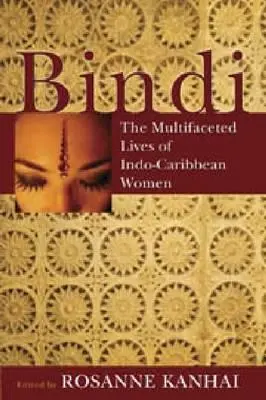 Bindi: Wieloaspektowe życie kobiet z Indo-Karaibów - Bindi: The Multifaceted Lives of Indo-Caribbean Women