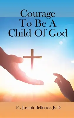 Odwaga bycia dzieckiem Bożym - Courage To Be A Child Of God