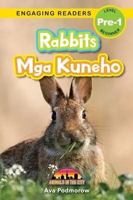 Króliki: Dwujęzyczny (Angielski/Filipiński) (Ingles/Filipino) Mga Kuneho - Zwierzęta w mieście (Engaging Readers, Level Pre-1) - Rabbits: Bilingual (English/Filipino) (Ingles/Filipino) Mga Kuneho - Animals in the City (Engaging Readers, Level Pre-1)