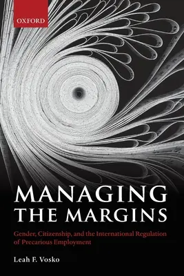 Zarządzanie marginesami: Płeć, obywatelstwo i międzynarodowe regulacje dotyczące niepewnego zatrudnienia - Managing the Margins: Gender, Citizenship, and the International Regulation of Precarious Employment