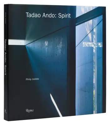 Tadao Ando: Duch: Miejsca medytacji i kultu - Tadao Ando: Spirit: Places for Meditation and Worship