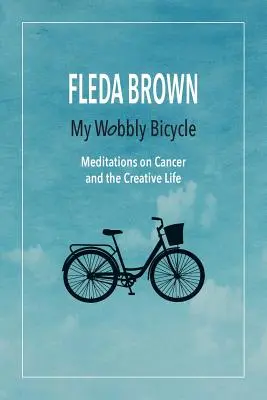 Mój chwiejny rower: Medytacje o raku i twórczym życiu - My Wobbly Bicycle: Meditations on Cancer and the Creative Life