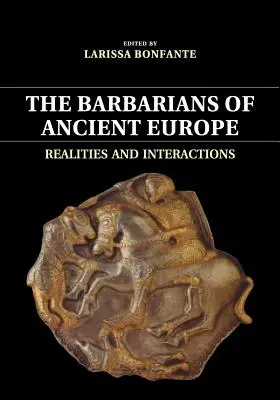 Barbarzyńcy starożytnej Europy: Realia i interakcje - The Barbarians of Ancient Europe: Realities and Interactions