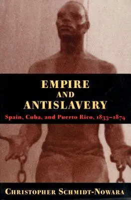 Imperium i antyniewolnictwo: Hiszpania, Kuba i Portoryko 1833-1874 - Empire and Antislavery: Spain Cuba and Puerto Rico 1833-1874